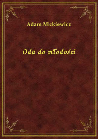 Mickiewicz, Adam — Oda do młodości