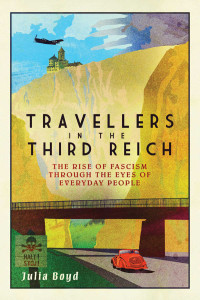 Julia Boyd — Travellers in the Third Reich: The Rise of Fascism Through the Eyes of Everyday People
