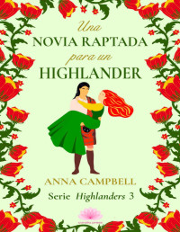 Anna Campbell — Una Novia Raptada Para Un Highlander (Serie Highlanders Nº 3)