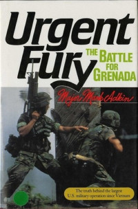 Mark Adkin — Urgent Fury: The Battle for Grenada