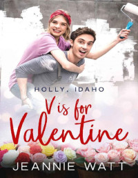 Jeannie Watt [Watt, Jeannie] — V is for Valentine (Holly, Idaho Book 3)