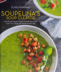 Fuhrman, Elina, author — Soupelina's soup cleanse : plant-based soups and broths to heal your body, calm your mind, and transform you life