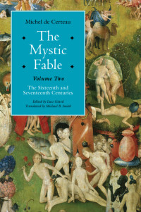 de Certeau, Michel — The Mystic Fable, Volume Two: The Sixteenth And Seventeenth Centuries (Religion and Postmodernism)