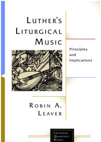 Leaver, Robin A.; — Luther's Liturgical Music