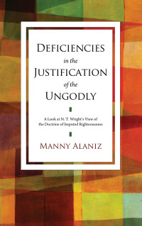 Manuel (Manny) Alaniz; — Deficiencies in the Justification of the Ungodly