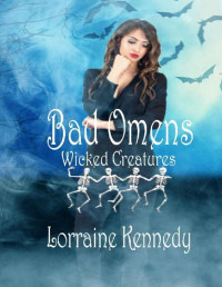 Lorraine Kennedy — Bad Omens: Wicked Creatures - An Urban Fantasy Mystery Romance