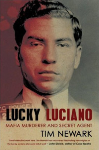 Tim Newark — Lucky Luciano: Mafia Murderer and Secret Agent