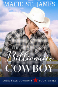 Macie St. James [St. James, Macie] — The Billionaire Cowboy: A Clean, Small-Town Western Romance (Lone Star Cowboys #3)