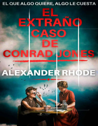 Alexander Rhode — El Extraño Caso de Conrad Jones (Spanish Edition)