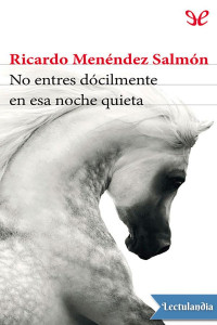Ricardo Menéndez Salmón — No entres dócilmente en esa noche quieta