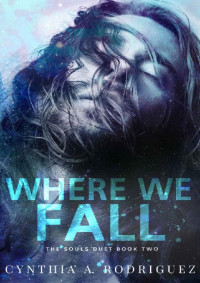 Cynthia A. Rodriguez — Where We Fall (The Souls Duet Book 2)