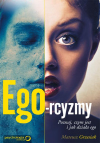 Mateusz Grzesiak — Ego-rcyzmy. Poznaj, czym jest i jak działa ego