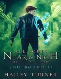 Hailey Turner [Turner, Hailey] — All Souls Near & Nigh (Soulbound Book 2)