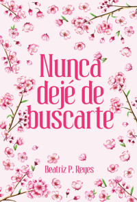 Beatriz Pérez Reyes — Nunca dejé de buscarte