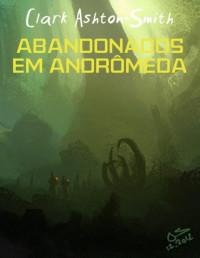 Clark Ashton Smith — Abandonados em Andrômeda