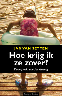 Jan van Setten — Hoe krijg ik ze zover?