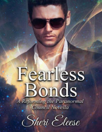 Sheri Eleese — Fearless Bonds: A Reforming the Paranormal Council Novella - Book 4.5