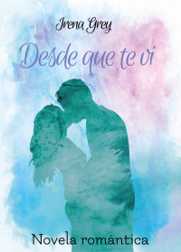 Irena Grey — Desde que te vi (Spanish Edition)