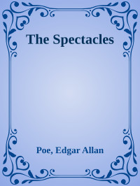 Poe, Edgar Allan — The Spectacles