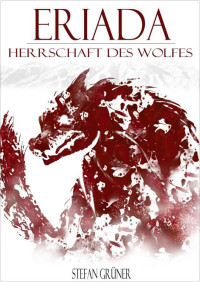 Grüner, Stefan — Eriada 01 - Herrschaft des Wolfes