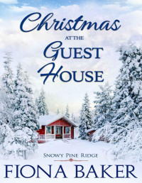 Fiona Baker — Christmas at the Guest House (Snowy Pine Ridge 4)