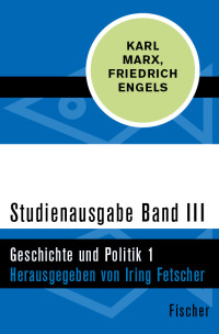 Karl Marx & Friedrich Engels & Iring Fetscher — Studienausgabe in 4 Bänden: III. Geschichte und Politik 1