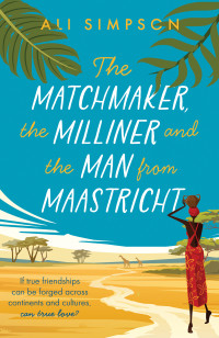 Ali Simpson — The Matchmaker, the Milliner and the Man from Maastricht