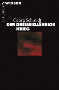 Schmidt, Georg — Der Dreißigjährige Krieg