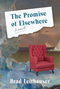 Brad Leithauser — The Promise of Elsewhere: A novel