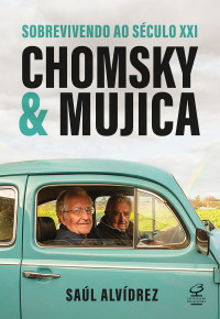 Saúl Alvídrez — Chomsky & Mujica: Sobrevivendo ao século XXI