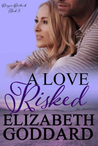 Elizabeth Goddard — A Love Risked (Oregon Outback #3)