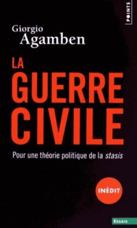 Giorgio Agamben — La Guerre civile. Pour une théorie politique de la stasis