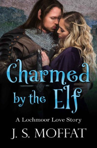 Moffat, J.S. — 2 - Charmed by the Elf: Lochmoor Love