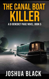 Joshua Black — The Canal Boat Killer: A DI Benedict Paige Novel: Book 5