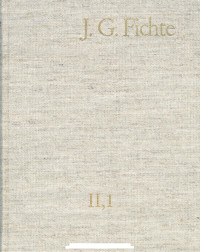 Johann Gottlieb Fichte — J. G. Fichte - Gesamtausgabe II,1