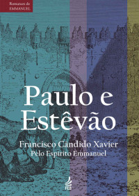 Xavier, Francisco Cândido & Emmanuel(Espírito) — Paulo e Estêvão (Série Romances de Emmanuel)