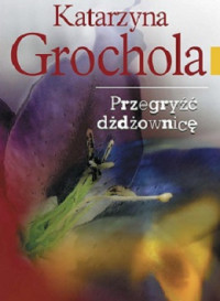 Grochola Katarzyna — Przegryść Dżdżownice