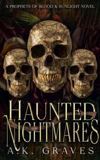 A. K. Graves — Haunted Nightmares: A Prophets of Blood & Sunlight Novel