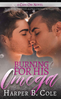 Harper B. Cole — Burning For His Omega: M/M Non-Shifter Alpha/Omega MPREG