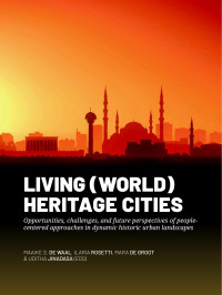 Edited by Maaike S. de Waal, Ilaria Rosetti, Mara de Groot & Uditha Jinadasa; — Living (World) Heritage Cities. Opportunities, Challenges, and Future Perspectives of People-centered Approaches in Dynamic Historic Urban Landscapes