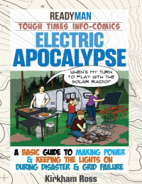 Ross, Jason & Kirkham, Jeff — Electric Apocalypse: ReadyMan Tough Times Info-Comic--A Basic Guide to Making Power & Keeping the Lights on During Disaster & Grid Failure (ReadyMan Info-comics)