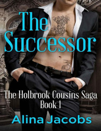 Alina Jacobs — The Successor (The Holbrook Cousins Saga 1)