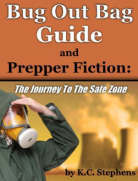 K. C. Stephens — Bug Out Bag Guide + Nuclear Disaster Prepper Fiction: Escaping a MELTDOWN - the Adventure to the Safe Zone!