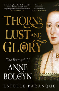 Estelle Paranque — Thorns, Lust and Glory: The betrayal of Anne Boleyn