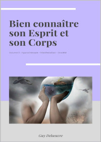 Guy Deloeuvre — Bien connaître son Esprit et son Corps: Volume 3 : Hypnothérapie – Manifestation – Anxiété (French Edition)