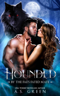 A.S. Green — Hounded: By the Fae's Fated Mate (The North Shore Fae Book 1)