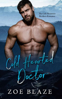Zoe Blaze — Cold Hearted Doctor: A Small Town Romance (The Cole Mountain Brothers)
