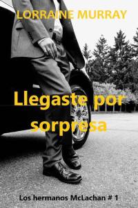 Lorraine Murray — Llegaste por sorpresa (Spanish Edition)