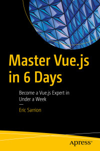 Eric Sarrion — Master Vue.js in 6 Days: Become a Vue.js Expert in Under a Week