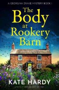 Kate Hardy — The Body at Rookery Barn: A totally gripping cozy mystery (A Georgina Drake Mystery Book 1)